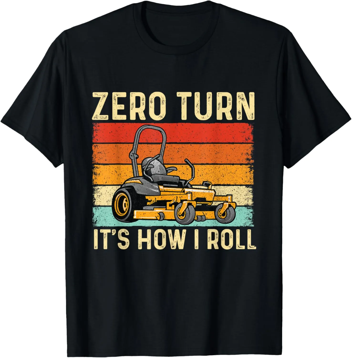 Zero Turn It's How I Roll - Landscaper Gardener Lawn Mowing T-Shirt